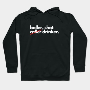 Baller shot caller drinker funny drunk alcohol Hoodie